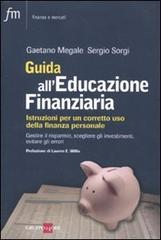 Guida all'educazione finanziaria. Istruzioni per un corretto uso della finanza personale di Gaetano Megale, Sergio Sorgi edito da Il Sole 24 Ore