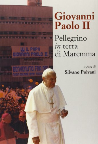 Giovanni Paolo II. Pellegrino in terra di Maremma edito da C&P Adver Effigi