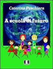 A scuola di futuro di Caterina Peschiera edito da EEE-Edizioni Esordienti E-book
