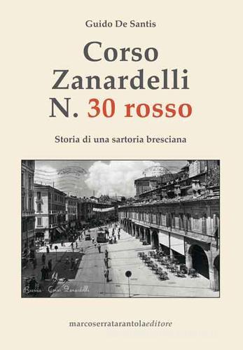 Corso Zanardelli n. 30 rosso. Storia di una sartoria bresciana di Guido De Santis edito da Serra Tarantola