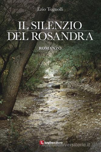 Il silenzio del Rosandra di Ezio Tognolli edito da Luglio (Trieste)