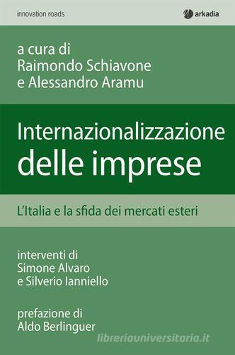 Internalizzazione delle imprese. L'Italia e la sfida dei mercati esteri edito da Arkadia