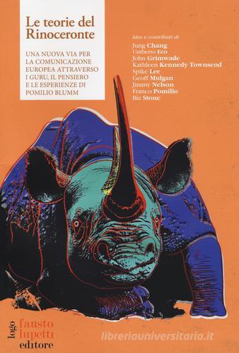 Le teorie del rinoceronte. Una nuova via per la comunicazione europea attraverso i guru, il pensiero e le esperienze di Pomilio Blumm edito da Fausto Lupetti Editore