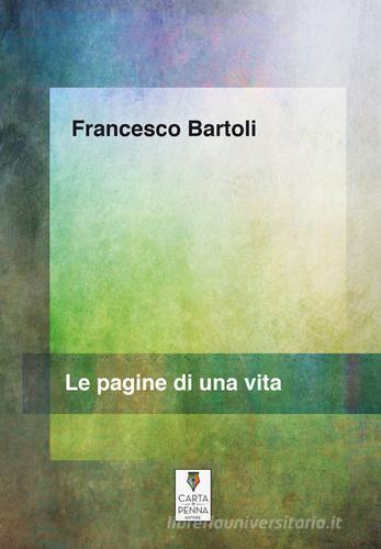 Le pagine di una vita di Francesco Bartoli edito da Carta e Penna