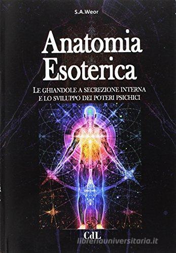 Anatomia esoterica. Le ghiandole a secrezione interna e lo sviluppo dei poteri psichici di Samael Aun Weor edito da Cerchio della Luna