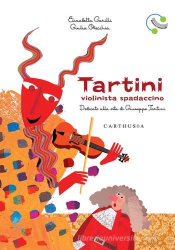 Tartini, violinista spadaccino. Dedicato alla vita di Giuseppe Tartini. Ediz. a colori di Elisabetta Garilli edito da Carthusia