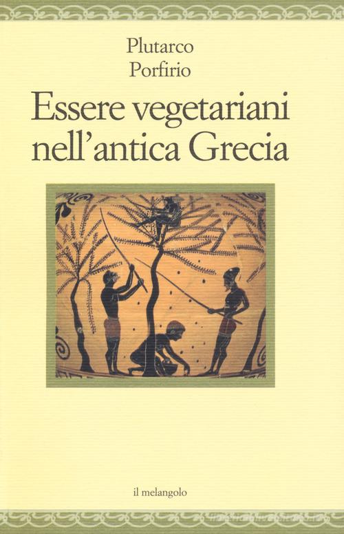 Essere vegetariani nell'antica Grecia di Plutarco, Porfirio edito da Il Nuovo Melangolo