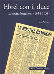 Ebrei con il duce. «La nostra bandiera» (1934-1938) di Luca Ventura edito da Zamorani
