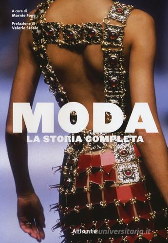 Moda. La storia completa. Ediz. illustrata edito da Atlante