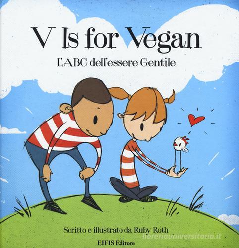 V is for vegan. L'ABC dell'essere gentile di Ruby Roth edito da EIFIS Editore
