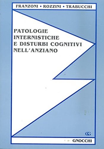 Patologie internistiche e disturbi cognitivi nell'anziano di Simone Franzoni, Renzo Rozzini, Marco Trabucchi edito da Idelson-Gnocchi