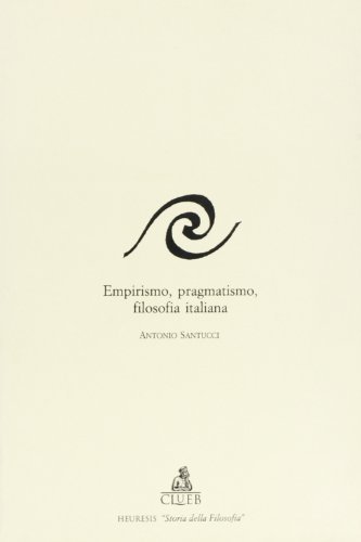 Empirismo, pragmatismo, filosofia italiana di Antonio Santucci edito da CLUEB