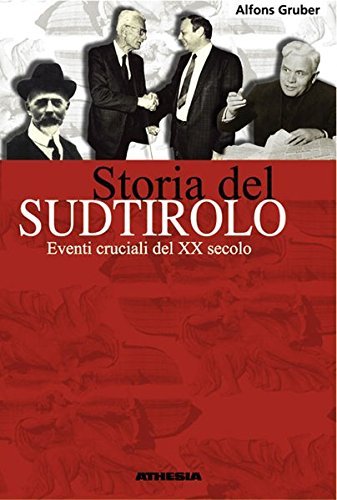 Storia del Sudtirolo. Eventi cruciali del XX secolo di Alfons Gruber edito da Athesia