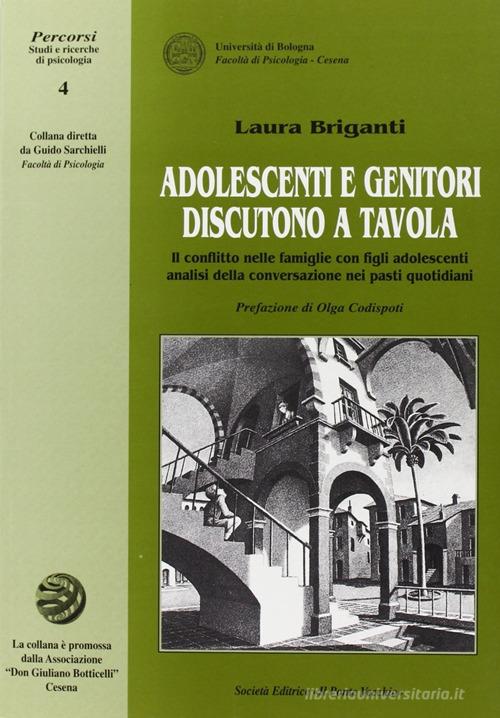 Adolescenti e genitori discutono a tavola. Il conflitto nelle famiglie con figli adolescenti di Laura Briganti edito da Il Ponte Vecchio