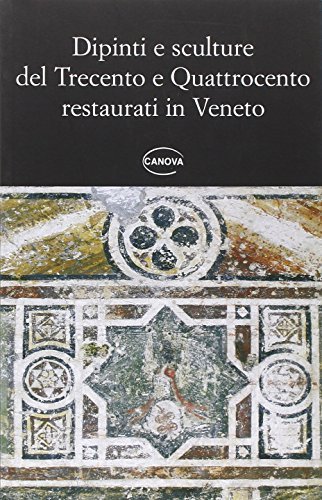Dipinti e scultore del Trecento e Quattrocento restaurati in Veneto edito da Canova