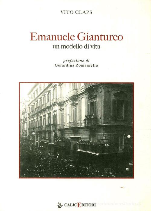 Emanuele Gianturco. Un modello di vita di Vito Claps edito da Calice