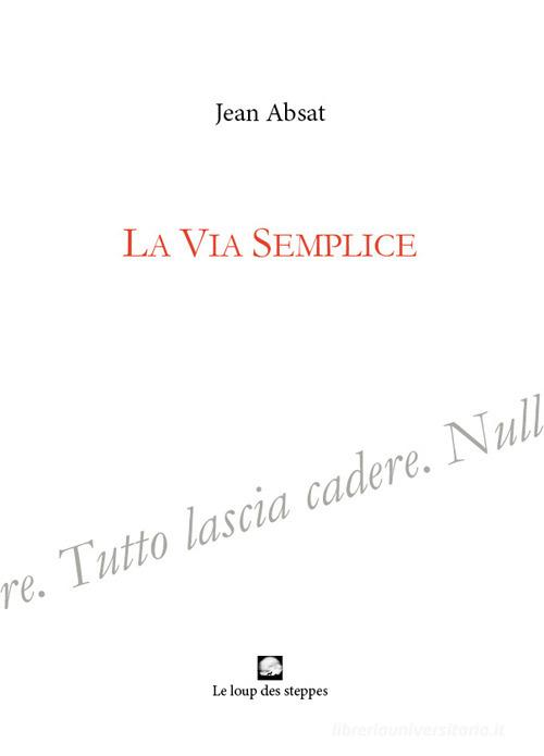 La via semplice di Jean Absat edito da Le Loup des Steppes