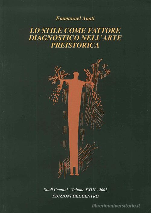 Lo stile come fattore diagnostico nell'arte preistorica di Emmanuel Anati edito da Centro Camuno