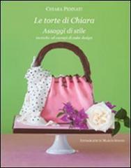 Le torte di Chiara. Assaggi di stile, tecniche ed esempi di cake design di Chiara Pennati edito da Serel International