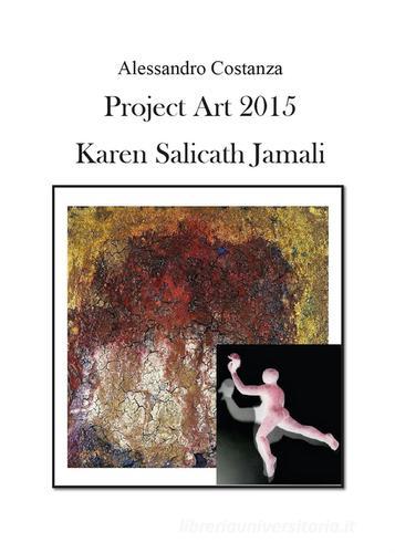 Project Art 2015. Karen Salicath Jamali di Alessandro Costanza edito da Youcanprint