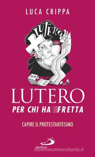 Lutero per chi ha fretta. Capire il protestantesimo di Luca Crippa edito da San Paolo Edizioni