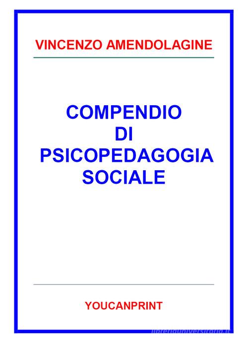 Compendio di psicopedagogia sociale di Vincenzo Amendolagine edito da Youcanprint
