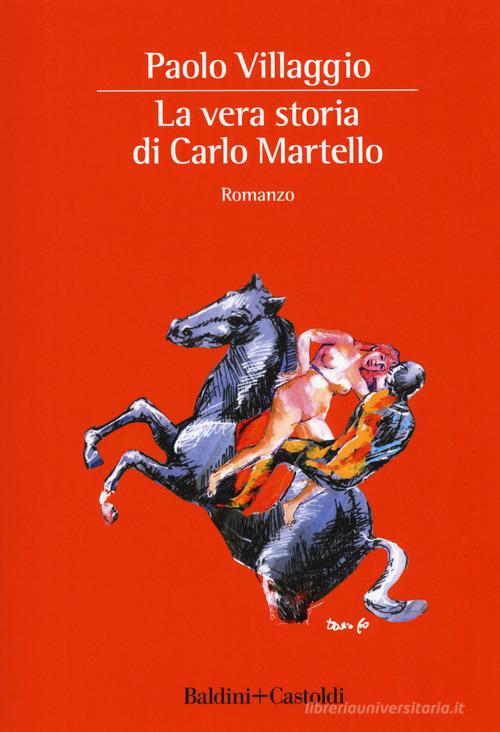 Libro La vera storia di Carlo Martello di Paolo Villaggio Romanzi e racconti di Baldini + Castoldi