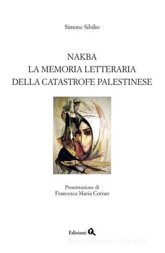 Nakba. La memoria letteraria della catastrofe palestinese di Simone Sibillo edito da Edizioni Q