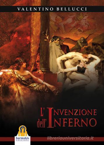 L'invenzione dell'inferno di Valentino Bellucci edito da Harmakis