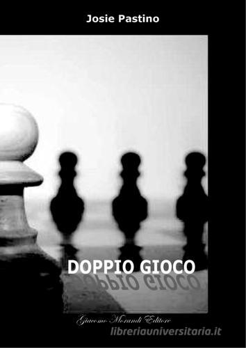 Doppio gioco di Josie Pastino edito da Giacomo Morandi Editore