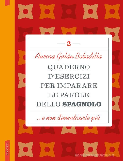 Quaderno d'esercizi per imparare le parole dello spagnolo vol. 2 di Aurora Galán Bobadilla edito da Vallardi A.