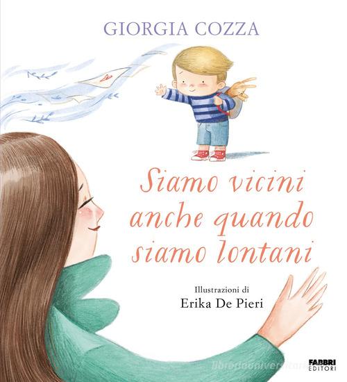 Siamo vicini anche quando siamo lontani. Ediz. a colori di Giorgia Cozza edito da Fabbri