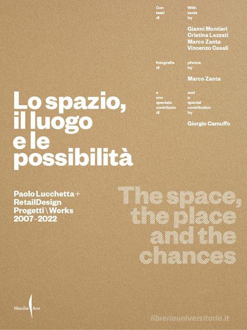 Paolo Lucchetta. Lo spazio, il luogo e le possibilità. Ediz. italiana e inglese di Gianni Montieri, Cristina Lazzati, Marco Zanta edito da Marsilio Arte