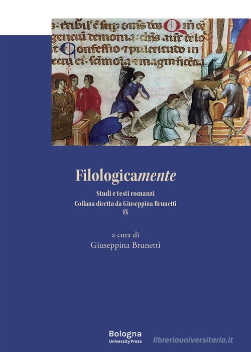Filologicamente. Studi e testi romanzi vol.9 edito da Bologna University Press