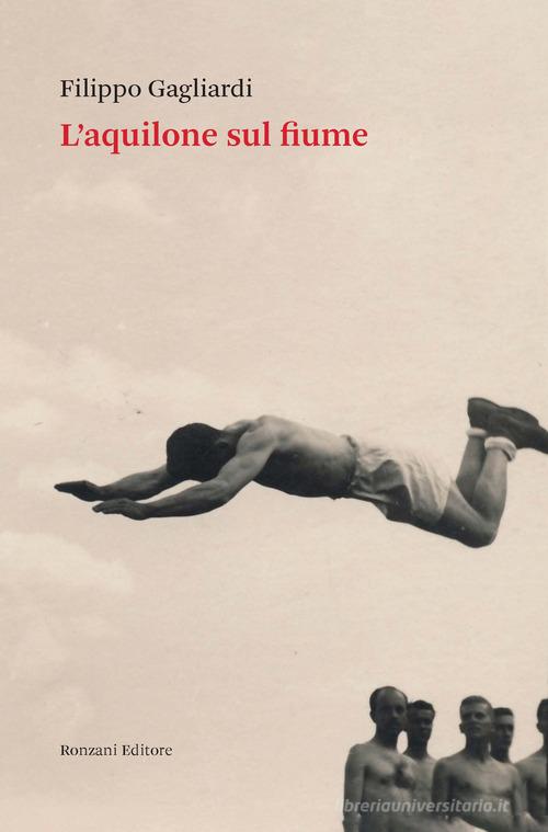 L'aquilone sul fiume. Un viaggio nei ricordi e nella Guerra di liberazione italiana di Filippo Gagliardi edito da Ronzani Numeri