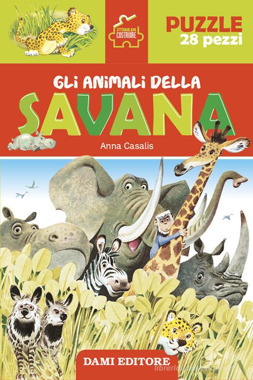 Gli animali della savana. Storie da costruire. Ediz. illustrata. Con puzzle  28 pezzi di Anna Casalis - 9791259741196 in Fiabe e storie illustrate