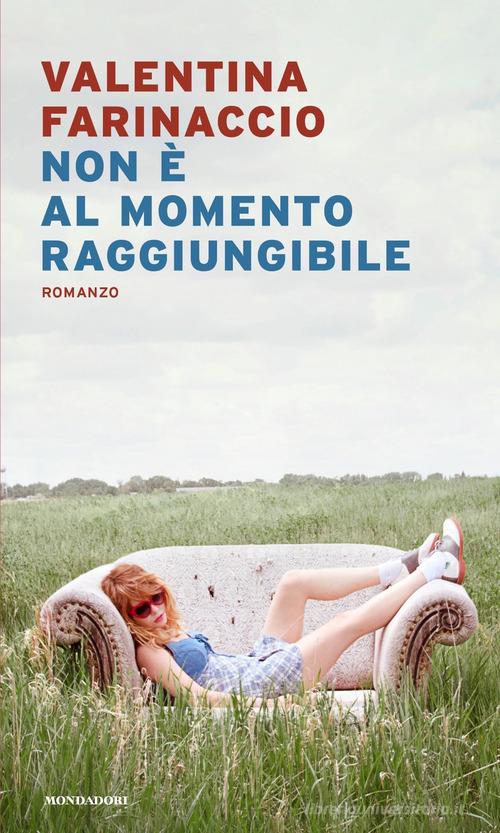 Non è al momento raggiungibile di Valentina Farinaccio edito da Mondadori