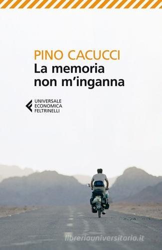 La memoria non m'inganna di Pino Cacucci edito da Feltrinelli