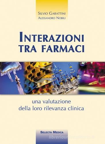 Interazioni tra farmaci di Silvio Garattini, Alessandro Nobili edito da Selecta Medica
