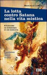 La lotta contro Satana nella vita mistica. Riflessioni ed esperienze di un esorcista di Marcello Lanza edito da EDB