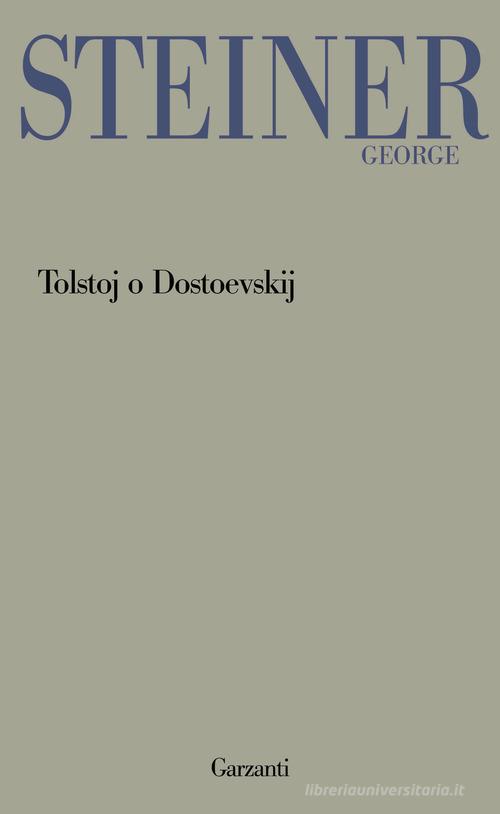 Tolstoj o Dostoevskij di George Steiner edito da Garzanti