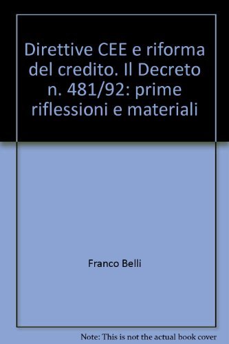 Direttive CEE e riforma del credito. Il Decreto n. 481/92: prime riflessioni e materiali di Franco Belli edito da Giuffrè