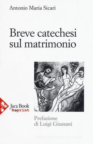Breve catechesi sul matrimonio di Antonio Maria Sicari edito da Jaca Book