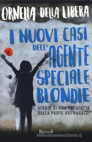 I nuovi casi dell'agente speciale Blondie di Ornella Della Libera edito da Rizzoli