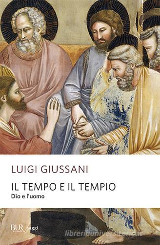 Il tempo e il tempio. Dio e l'uomo di Luigi Giussani edito da Rizzoli