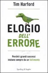 Elogio dell'errore. Perché i grandi successi iniziano sempre da un fallimento di Tim Harford edito da Sperling & Kupfer