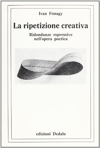 La ripetizione creativa. Ridondanze espressive nell'opera poetica di Ivan Fonagy edito da edizioni Dedalo