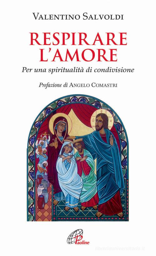 Respirare l'amore. Per una spiritualità di condivisione di Valentino Salvoldi edito da Paoline Editoriale Libri