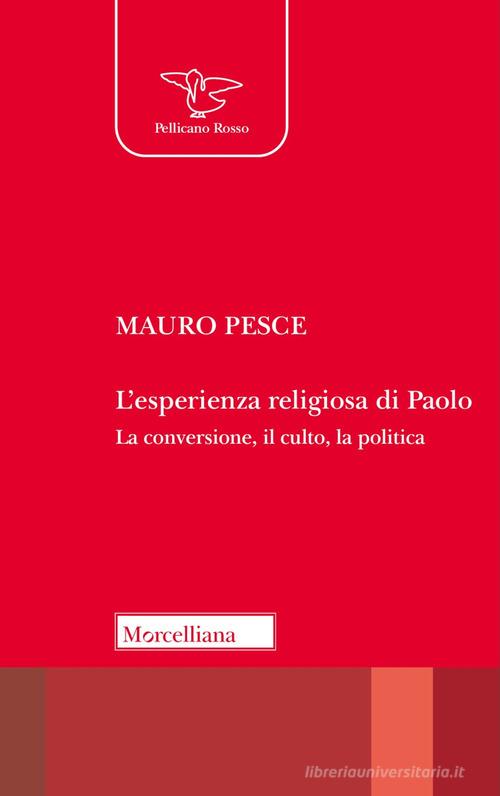 L'esperienza religiosa di Paolo. La conversione, il culto, la politica. Nuova ediz. di Mauro Pesce edito da Morcelliana