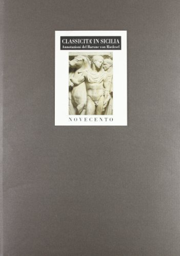 Classicità in Sicilia. Annotazioni sul viaggio in Sicilia di Johann H. von Riedesel, Angelo Pitrone edito da Novecento